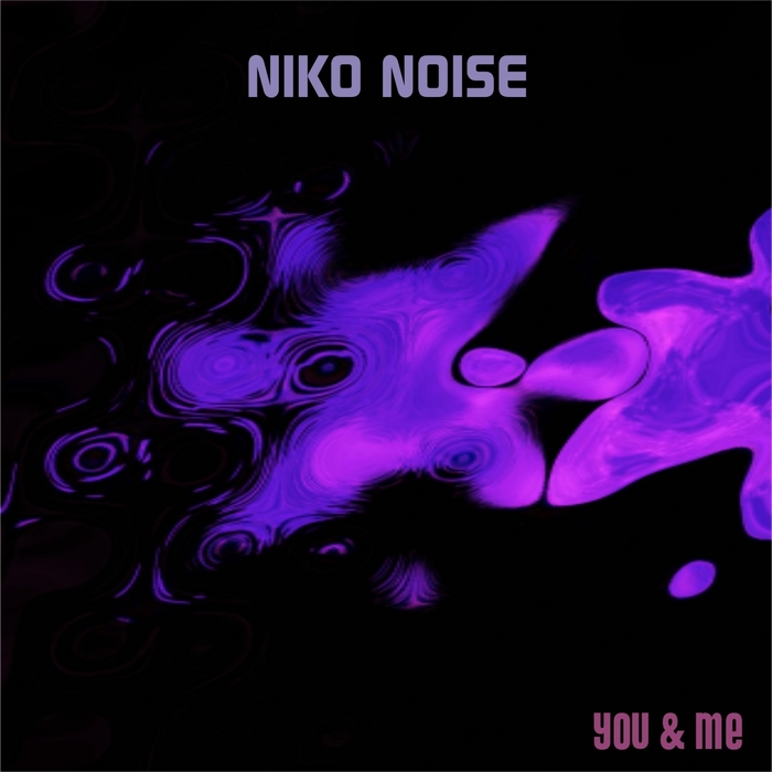 NIKO NOISE - You & Me (remixes)