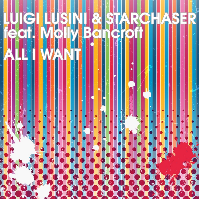 LUSINI, Luigi/STARCHASER feat MOLLY BANCROFT - All I Want (Part 2)