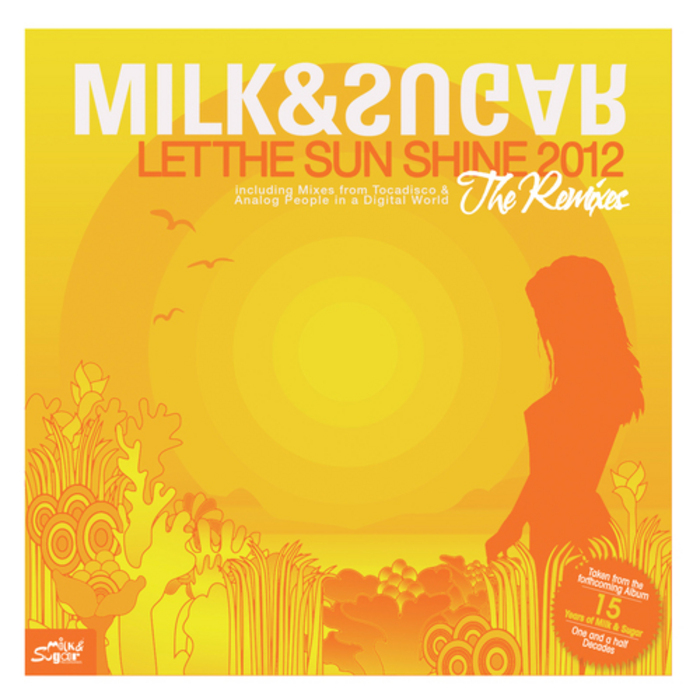 MILK & SUGAR - Let The Sun Shine 2012 (remixes)