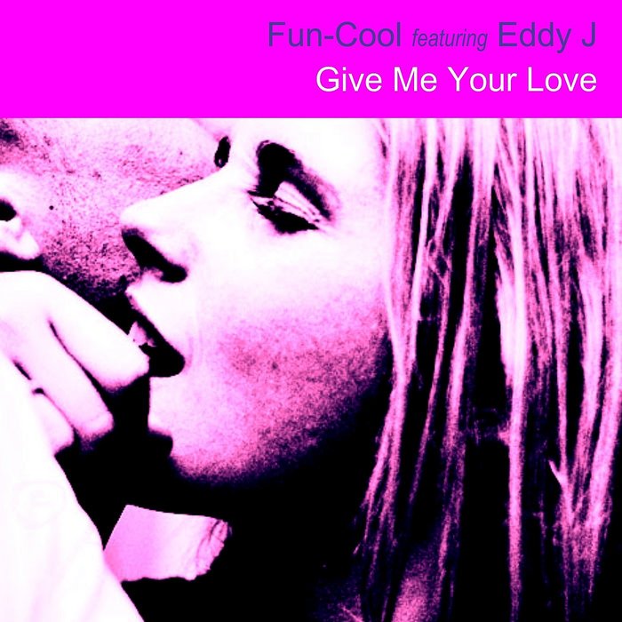 FUN COOL - Give Me Your Love