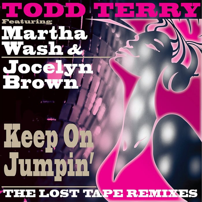 TERRY, Todd feat JOCELYN BROWN/MARTHA WASH - Keep On Jumpin' (The Lost Tape Remixes)