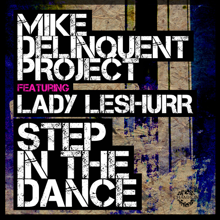 MIKE DELINQUENT PROJECT feat LADY LESHURR - Step In The Dance