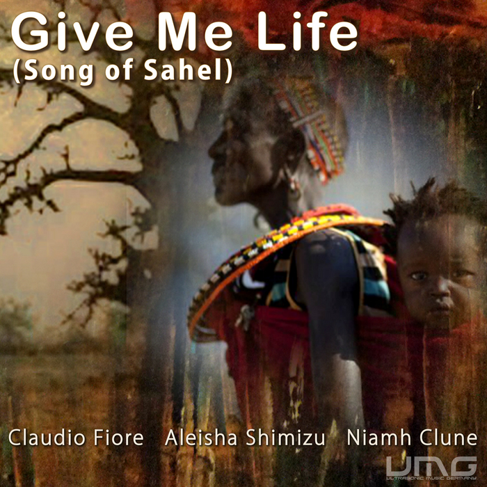 FIORE, Claudio/ALEISHA SHIMIZU/NIAMH CLUNE - Give Me Life (Song Of Sahel)
