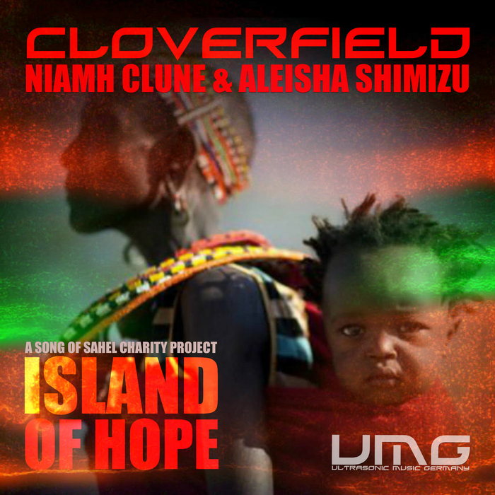 CLOVERFIELD/NIAMH CLUNE/ALEISHA SHIMIZU - Island Of Hope (Song Of Sahel)