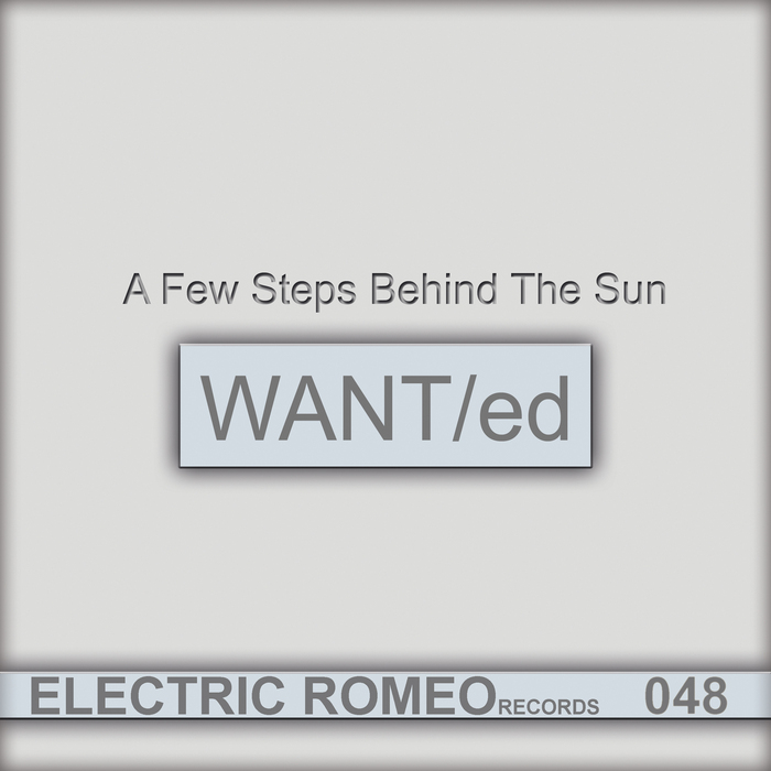 WANT ED - A Few Steps Behind The Sun