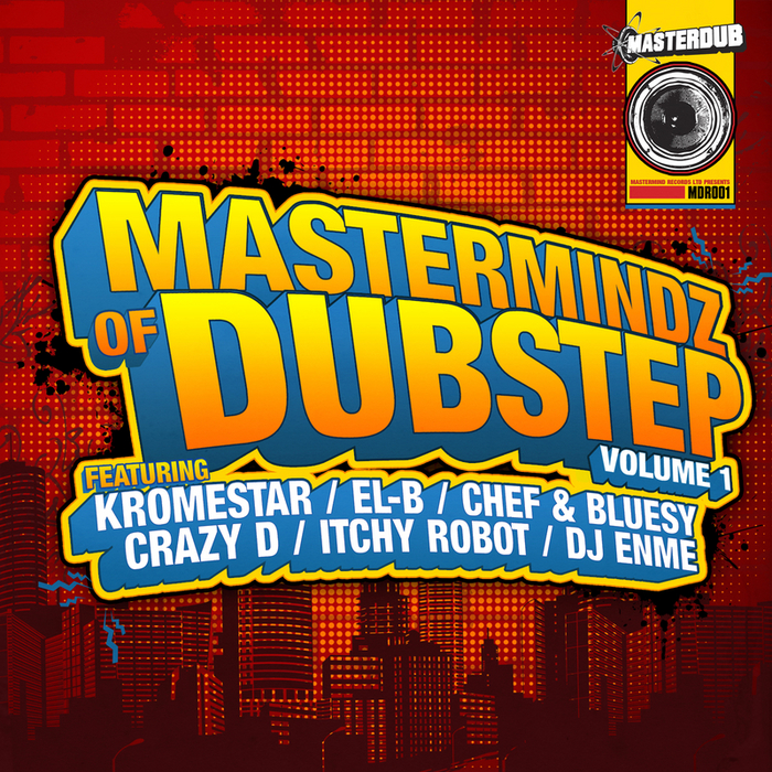 KROMESTAR/CHEF/BLUESY/EL-B/ITCHY ROBOT/DJ ENME - Mastermindz Of Dubstep Vol 1