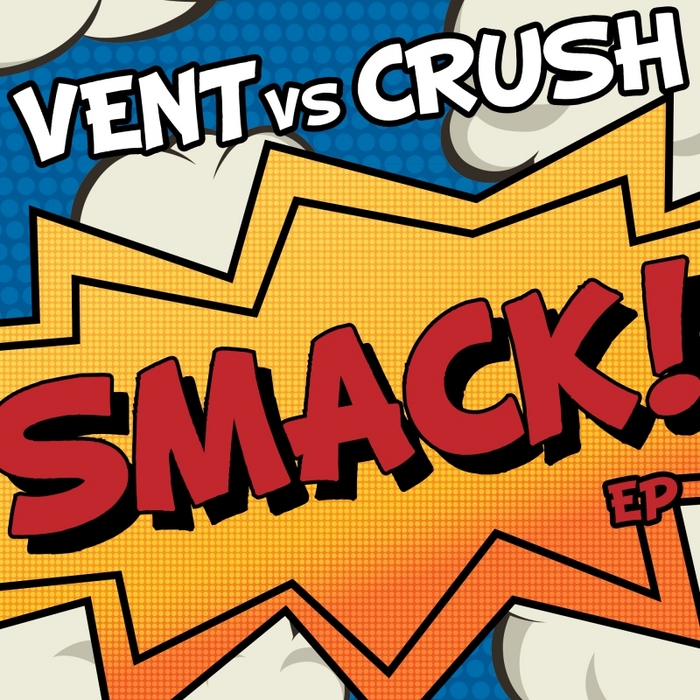 VENT vs CRUSH - Smack! EP