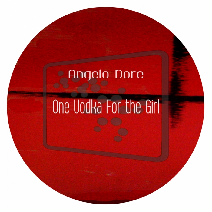 DORE, Angelo - One Vodka For The Girl