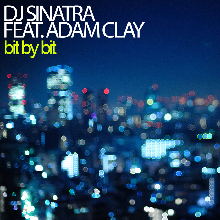 DJ SINATRA feat ADAM CLAY - Bit By Bit