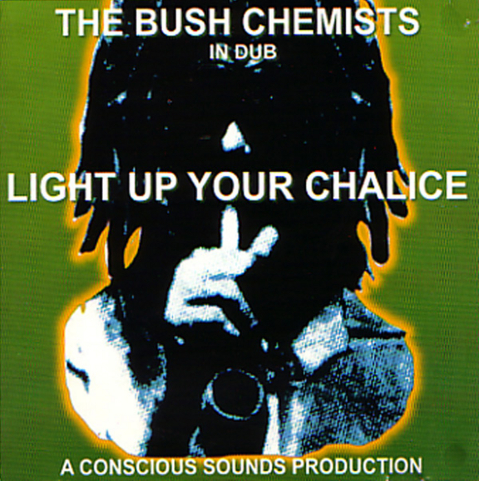 BUSH CHEMISTS - Light Up Your Chalice