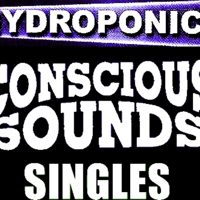 HYDROPONICS - Conscious Sounds Singles