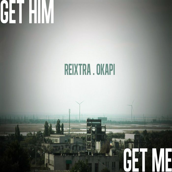 OKAPI/REIXTRA - Get Him Get Me EP