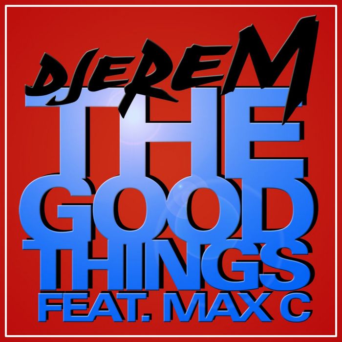 DJEREM feat MAX C - The Good Things (remixes)