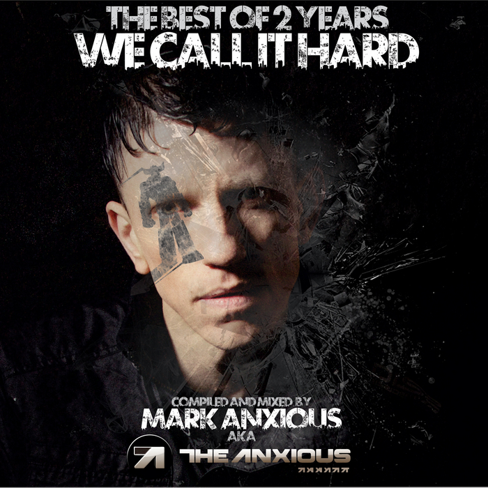 MARK ANXIOUS aka THE ANXIOUS/VARIOUS - Best Of 2 Years We Call It Hard (compiled & mixed by Mark Anxious aka The Anxious) (unmixed tracks)