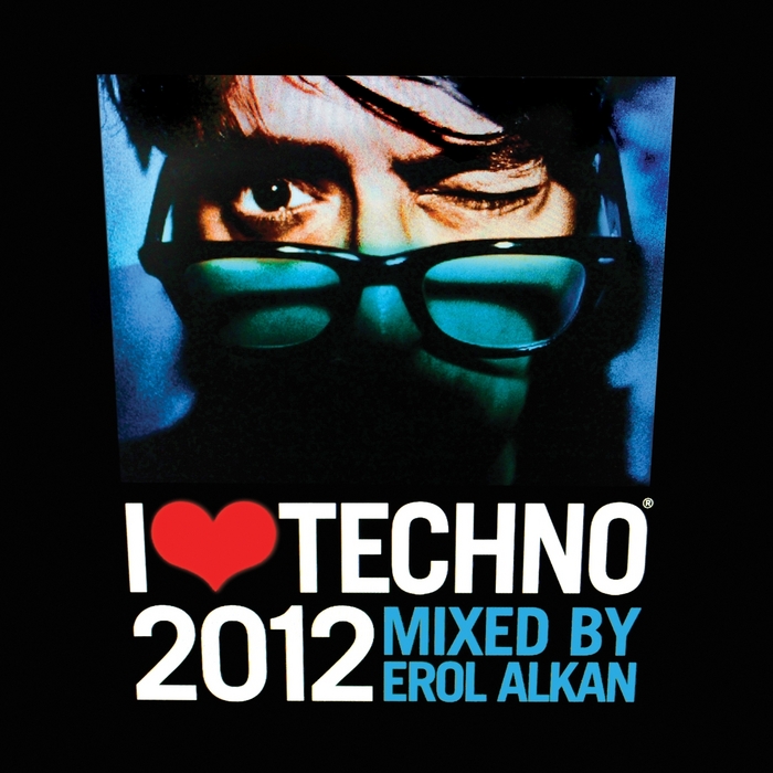 ALKAN, Erol/VARIOUS - I Love Techno 2012 (unmixed tracks)