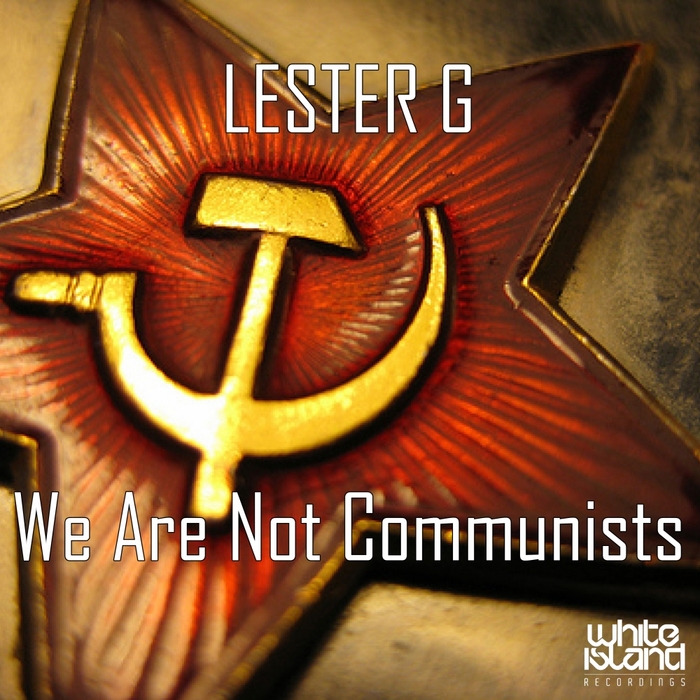 LESTER G - We Are Not Communists
