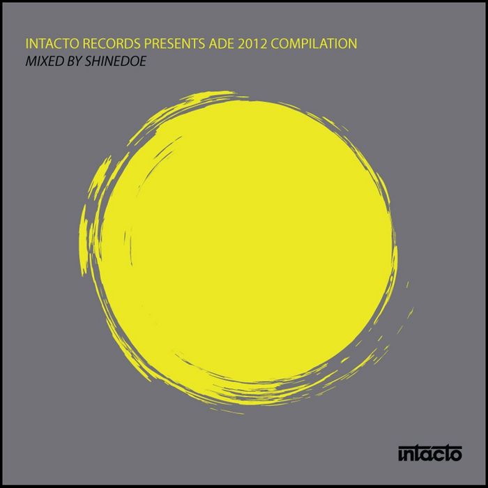 SHINEDOE/VARIOUS - Intacto Records Presents ADE 2012 Compilation (unmixed tracks)