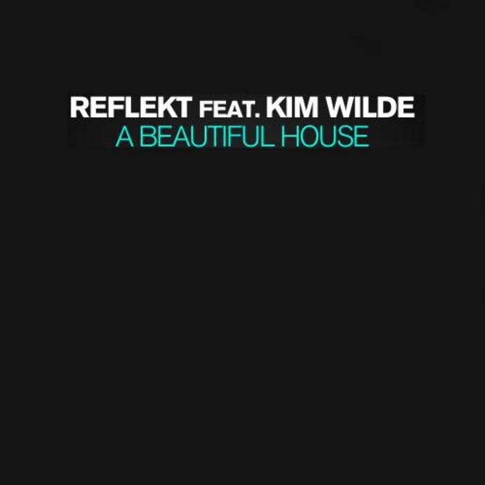 REFLEKT feat KIM WILDE - A Beautiful House