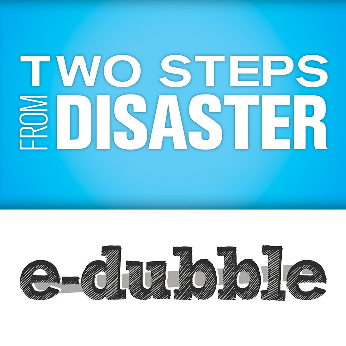 E DUBBLE - Two Steps From Disaster
