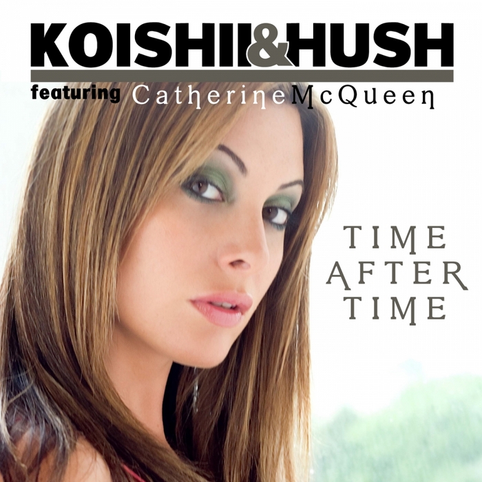KOISHII & HUSH feat CATHERINE McQUEEN - Time After Time