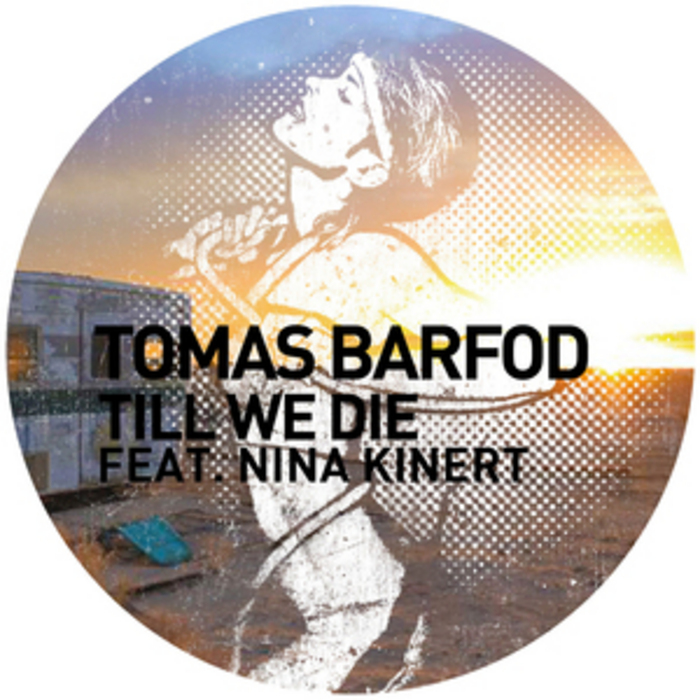 TOMAS BARFOD feat NINA KINERT - Till We Die (remixes)