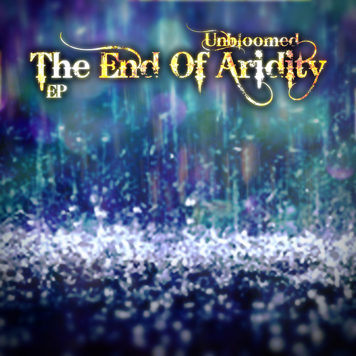 UNBLOOMED - The End Of Aridity EP