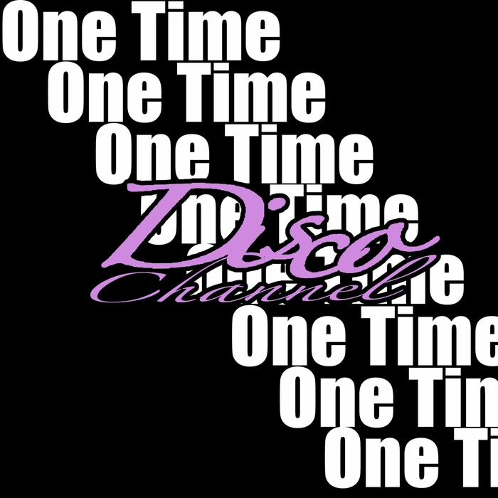 DISCO CHANNEL - One Time