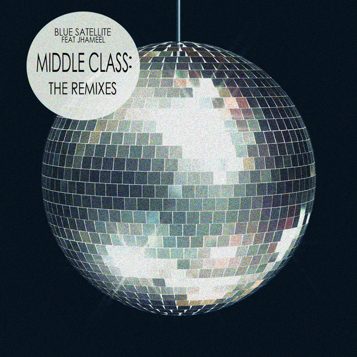 BLUE SATELLITE/JHAMEEL - Middle Class: The Remixes