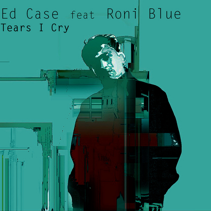 CASE, Ed feat RONI BLUE - Tears I Cry
