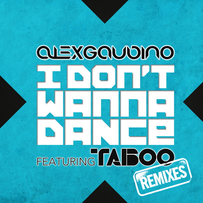 GAUDINO, Alex feat TABOO - I Don't Wanna Dance remixes