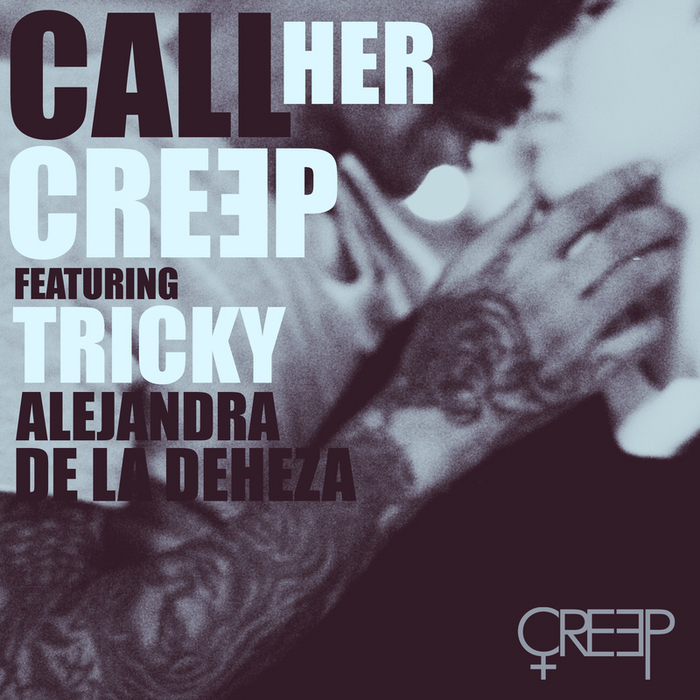 CREEP feat TRICKY/ALEJANDRA DE LA DEHEZA - Call Her