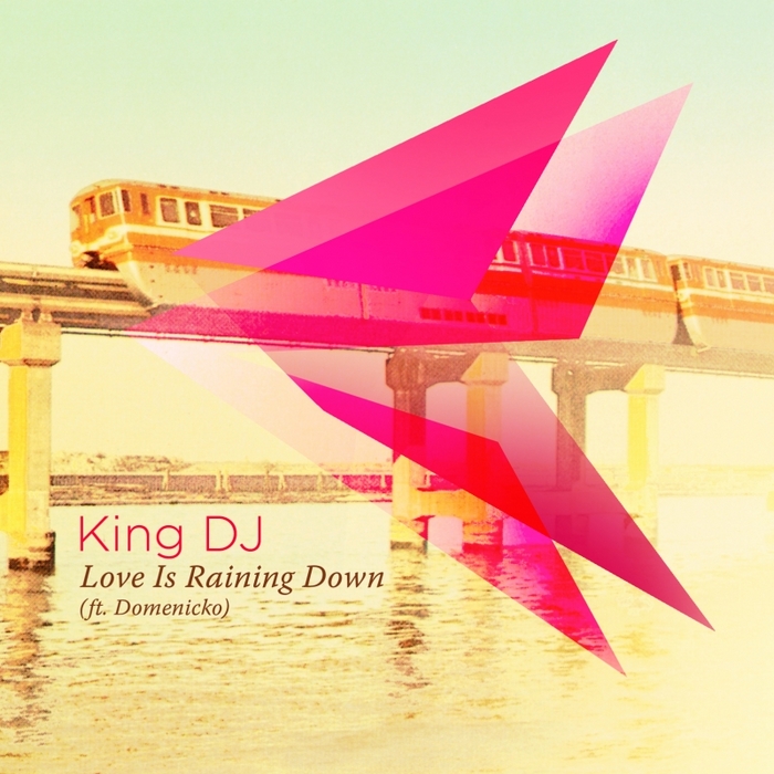 KING DJ feat DOMENICKO - Love Is Raining Down