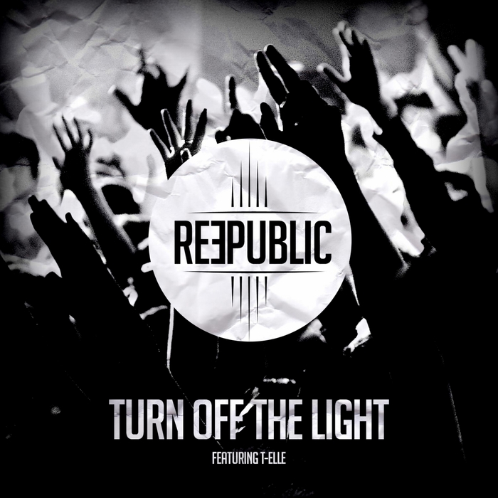 REEPUBLIC feat T ELLE - Turn Off The Light