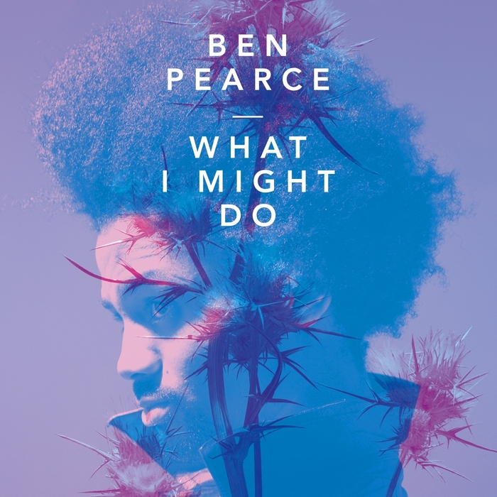 PEARCE, Ben - What I Might Do