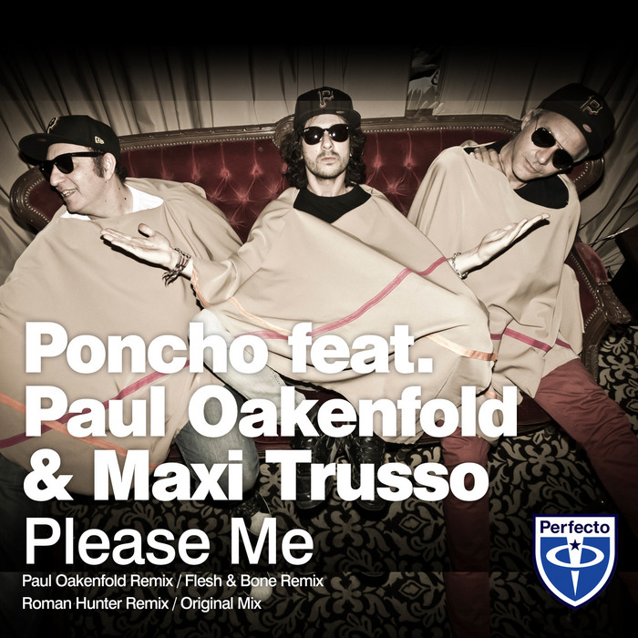 PONCHO feat PAUL OAKENFOLD/MAXI TRUSSO - Please Me (remixes)