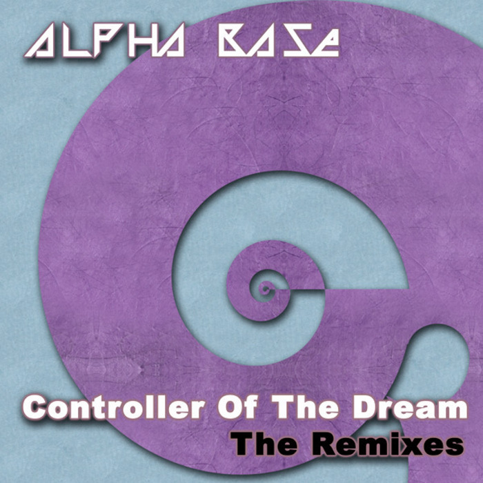 ALPHA BASE - Controller Of The Dream: The Remixes