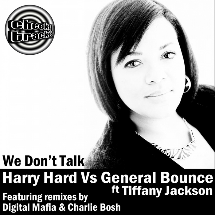 HARRY HARD vs GENERAL BOUNCE feat TIFFANY JACKSON - We Don't Talk (remixes)