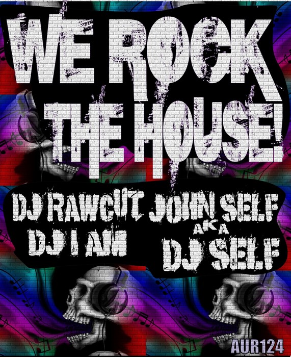 DJ RAWCUT/DJ SELF/DJ I AM - We Rock The House