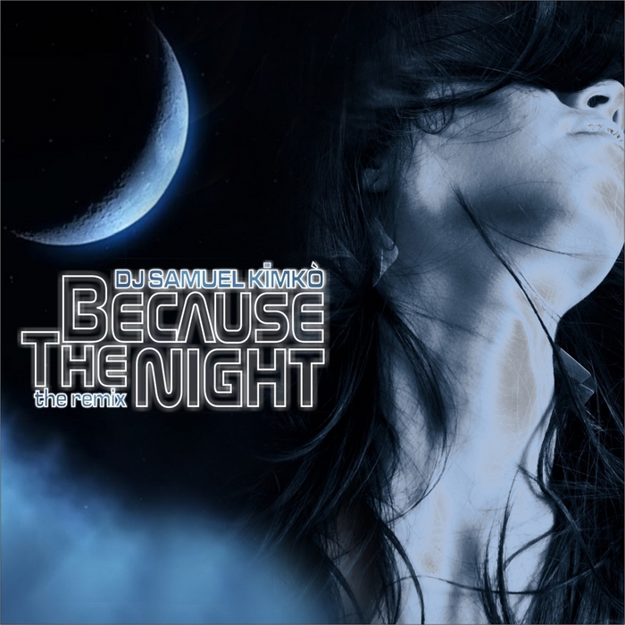 DJ SAMUEL KIMKA - Because The Night (The remix)