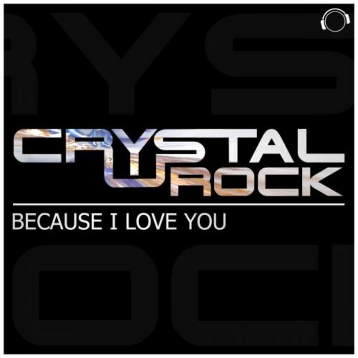 CRYSTAL ROCK - Because I Love You