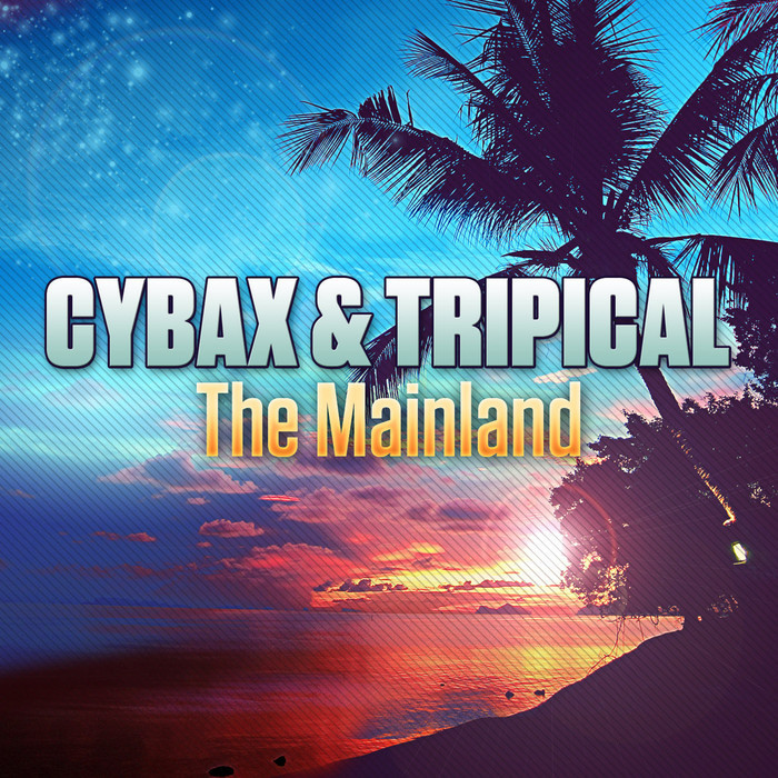 The Mainland by Cybax/Tripical on MP3, WAV, FLAC, AIFF & ALAC at Juno ...