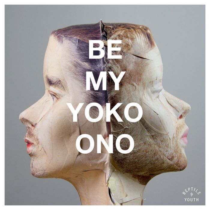 REPTILE YOUTH - Be My Yoko Ono