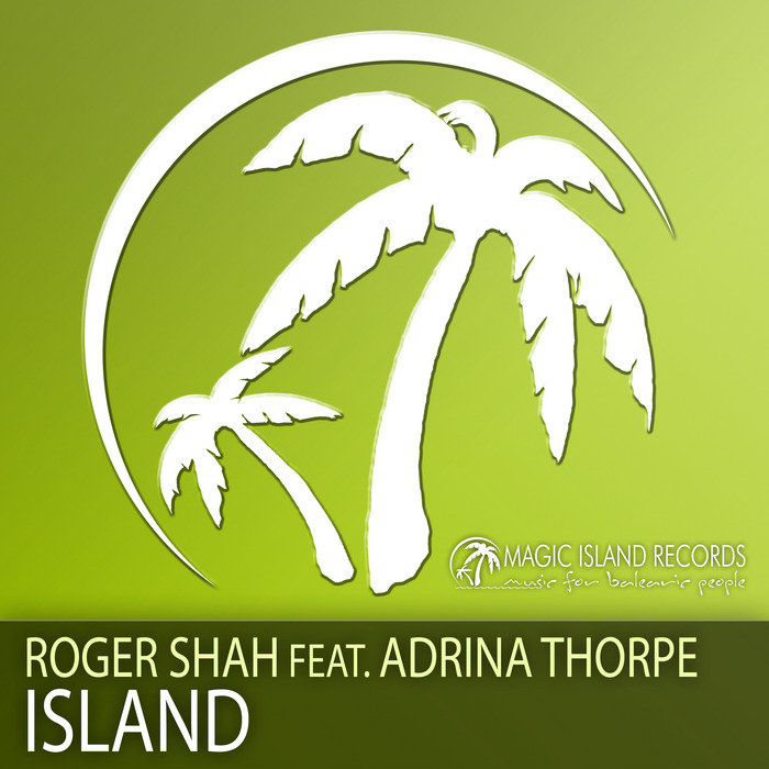 ROGER SHAH feat ADRINA THORPE - Island (remixes)