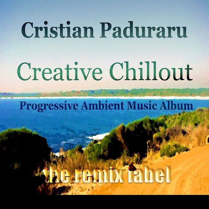 PADURARU, Cristian - Creative Chillout (Progressive Ambient Music)