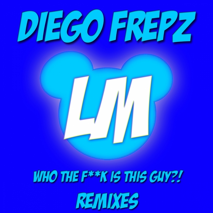 FREPZ, Diego - Who The Fuck Is This Guy?! (remixes EP)