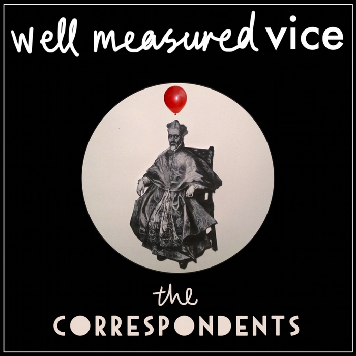 CORRESPONDENTS, The - Well Measured Vice