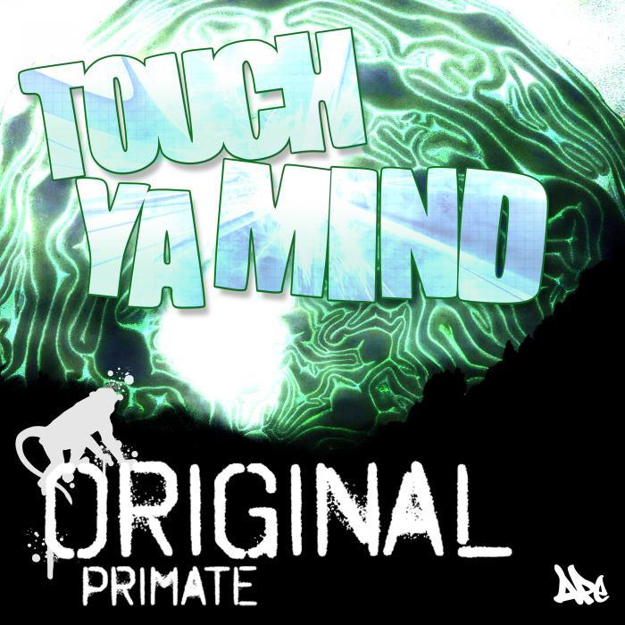 ORIGINAL PRIMATE - Touch Ya Mind EP