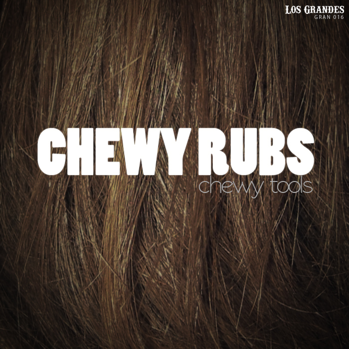 CHEWY RUBS - Chewy Tools
