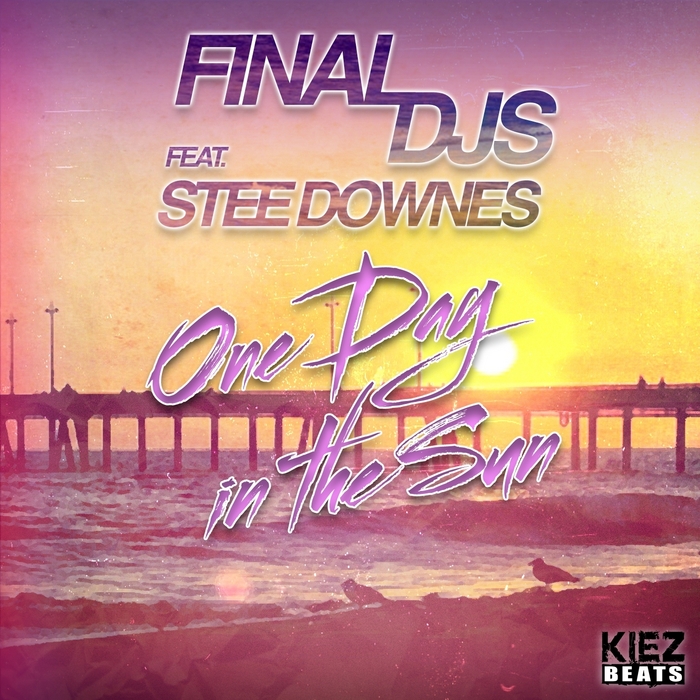 FINAL DJS feat STEE DOWNES - One Day In The Sun