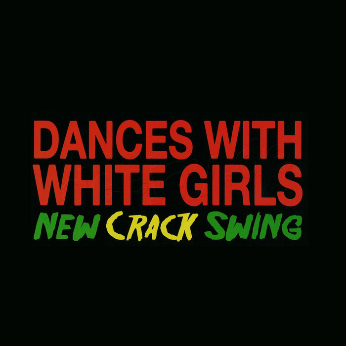 DANCES WITH WHITE GIRLS - New Crack Swing